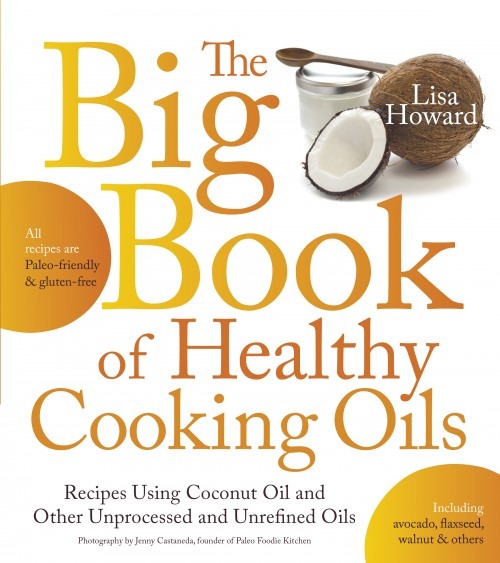 Bookcover of the Big Book of Healthy Cooking Oils by Lisa Howard
