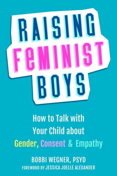 Book cover for RAISING FEMINIST BOYS: How to Talk with Your Child about Gender, Consent, and Empathy