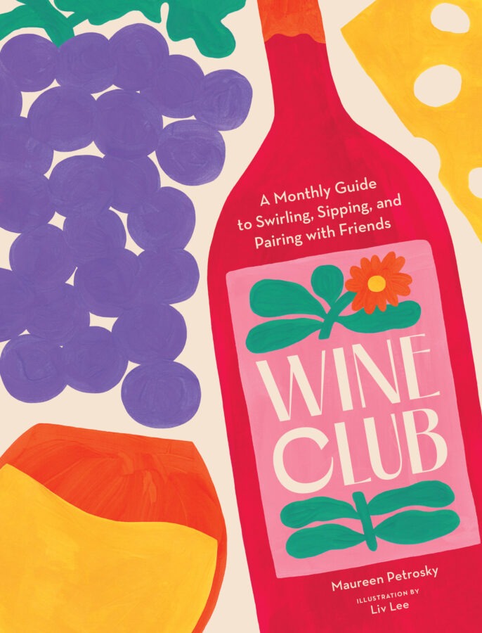 Wine Club: A Monthly Guide to Swirling, Sipping, and Pairing with Friends by Maureen Petrosky Cover