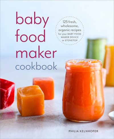 Cookbook cover for BABY FOOD MAKER COOKBOOK: 125 Fresh, Wholesome, Organic Recipes for Your Baby Food Maker Device or Stoveto