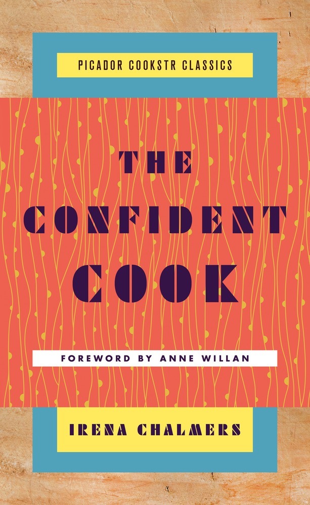Book cover for THE CONFIDENT COOK: Basic Recipes and How to Build on Them (Picador Cookstr Classics)