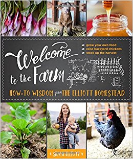 Book cover for WELCOME TO THE FARM: How-to Wisdom from The Elliott Homestead