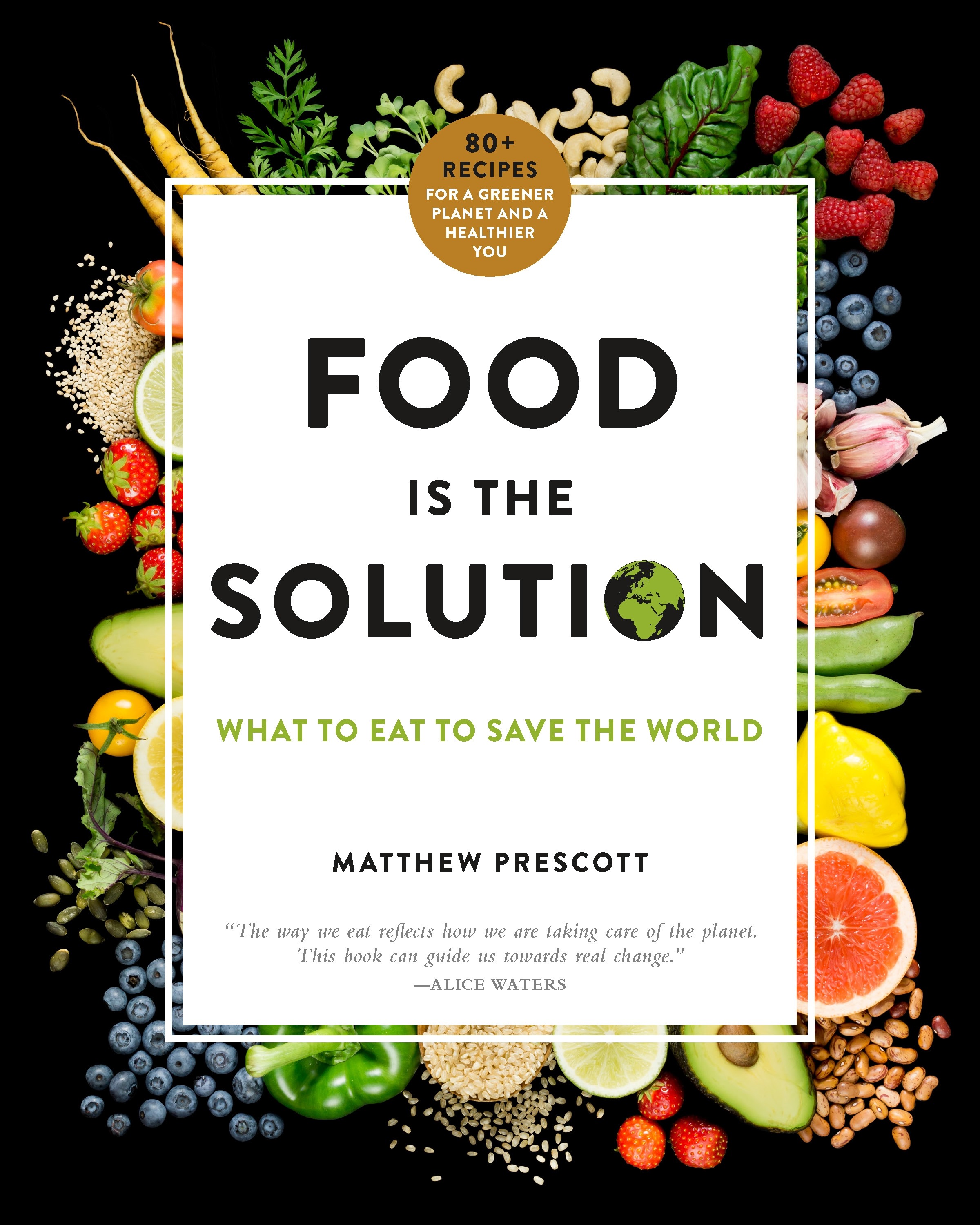 Book cover for FOOD IS THE SOLUTION: What to Eat to Save the World--80+ Recipes for a Greener Planet and a Healthier You