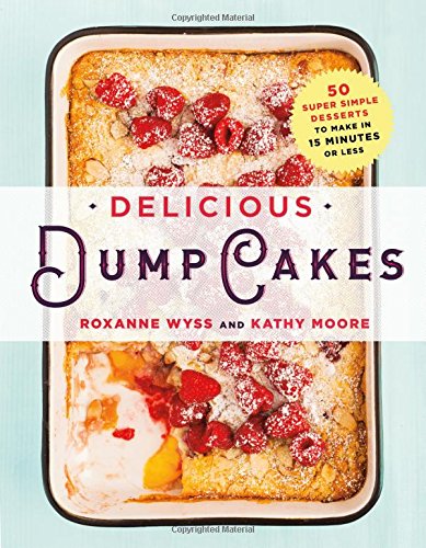 Cookbook cover for DELICIOUS DUMP CAKES: 50 Super Simple Desserts to Make in 15 Minutes or Less
