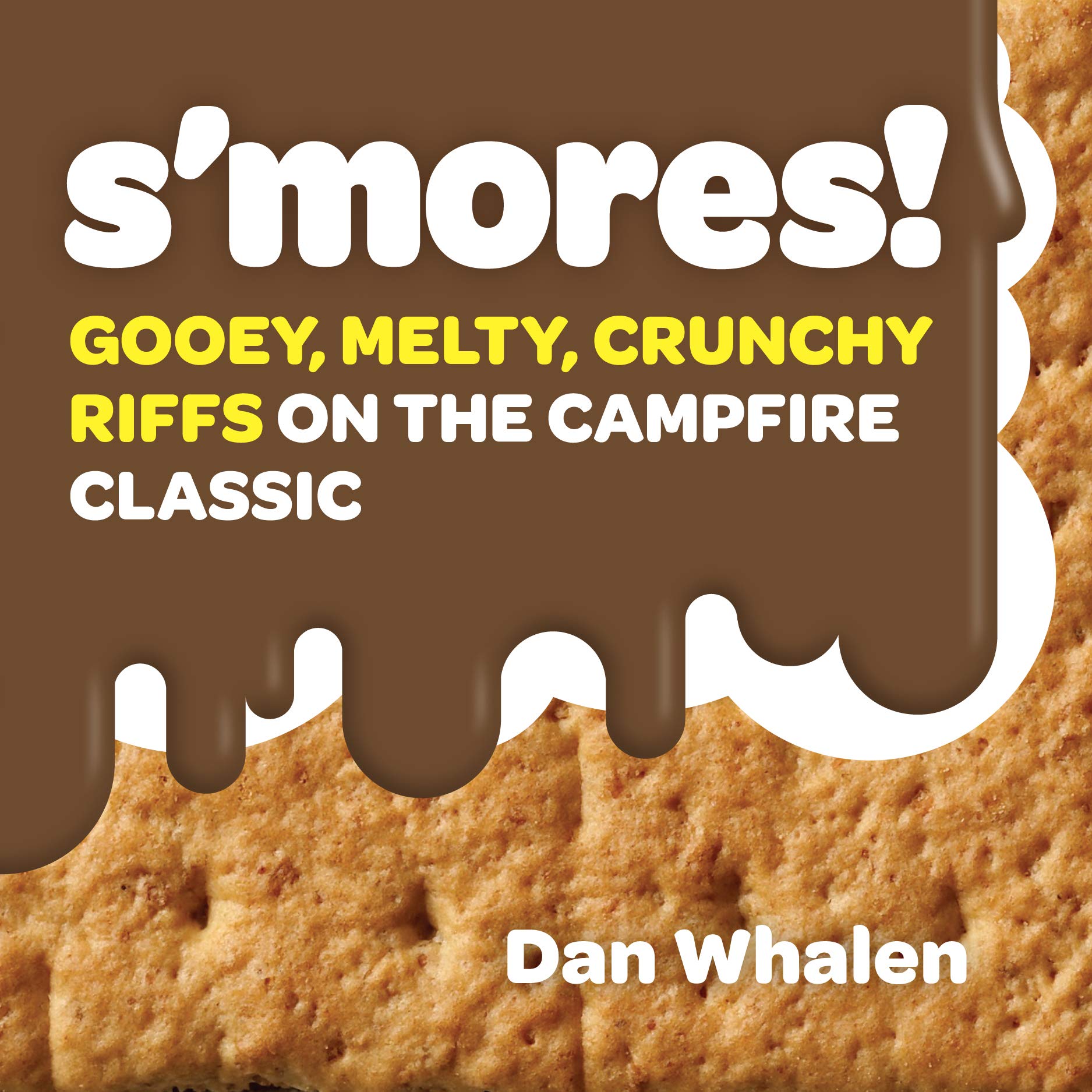 Cookbook cover for S'MORES!: Gooey, Melty, Crunchy Riffs on the Campfire Classic