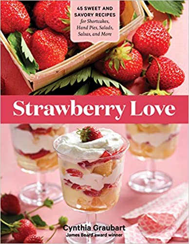 Book cover for STRAWBERRY LOVE: 45 Sweet and Savory Recipes for Shortcakes, Hand Pies, Salads, Salsas, and More