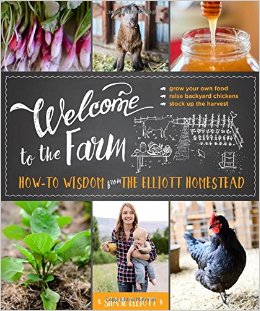 Cookbook cover for WELCOME TO THE FARM: How-to Wisdom from The Elliott Homestead
